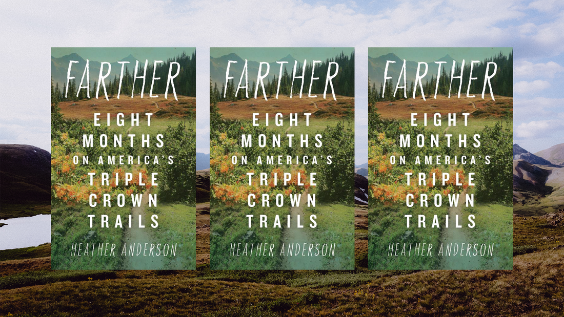 Heather Anderson's "Farther: Eight Months on America's Triple Crown Trails" Excerpt