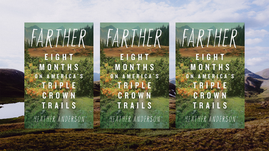 Heather Anderson's "Farther: Eight Months on America's Triple Crown Trails" Excerpt